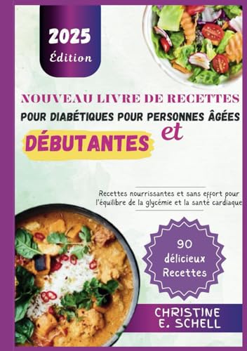 Nouveau Livre de Recettes pour Diabétiques pour Personnes Âgées et Débutantes: Recettes nourrissantes et sans effort pour l'équilibre de la glycémie et la santé cardiaque von Independently published
