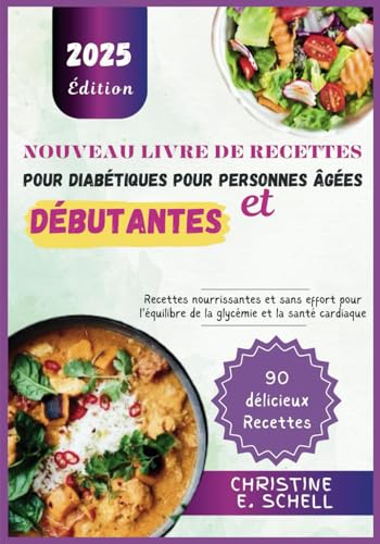 Nouveau Livre de Recettes pour Diabétiques pour Personnes Âgées et Débutantes: Recettes nourrissantes et sans effort pour l'équilibre de la glycémie et la santé cardiaque von Independently published