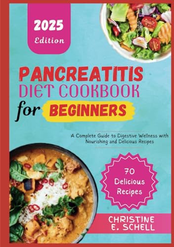 Pancreatitis Diet Cookbook For Beginners: A Complete Guide to Digestive Wellness with Nourishing and Delicious Recipes von Independently published