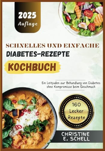 Schnelles und Einfache Diabetes-Rezepte-Kochbuch: Ein Leitfaden zur Behandlung von Diabetes ohne Kompromisse beim Geschmack von Independently published
