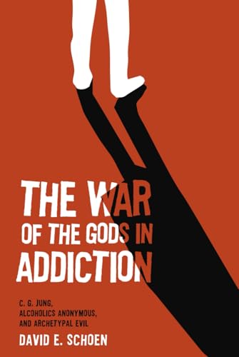The War Of The Gods In Addiction: C. G. Jung, Alcoholics Anonymous, and Archetypal Evil von Chiron Publications