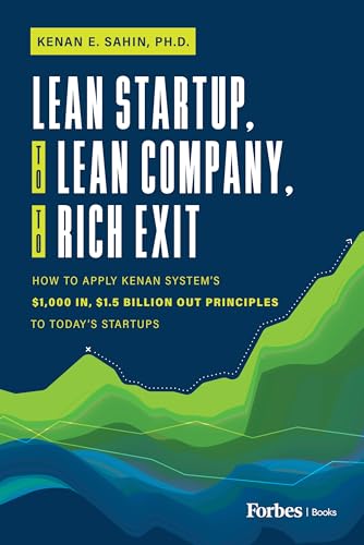Lean Startup, to Lean Company, to Rich Exit: How to Apply Kenan System's $1000 In, $1.5 Billion Out Principles to Today's Startups Lean Startup, to Lean Company, to Rich Exit: How to Apply Kenan System's $1000 In, $1.5 Billion Out Principles to Today's Startups von Forbes Books