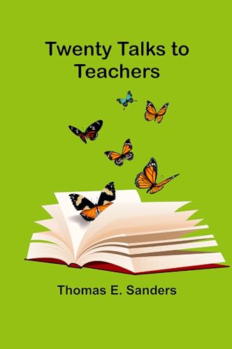 Twenty Talks to Teachers Twenty Talks to Teachers von Alpha Edition