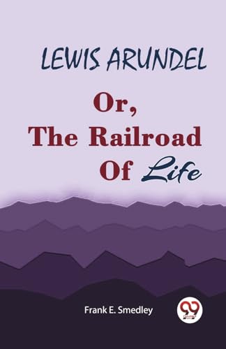 LEWIS ARUNDEL Or, The Railroad Of Life von Double9 Books