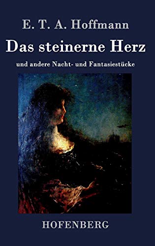 Das steinerne Herz: und andere Nacht- und Fantasiestücke