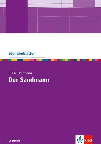 E.T.A Hoffmann "Der Sandmann": Kopiervorlagen mit Unterrichtshilfen Klasse 10-13 (Stundenblätter Deutsch) von Klett