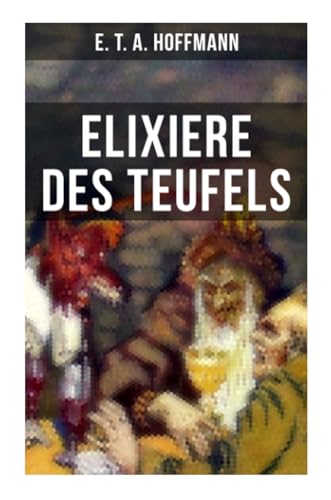 Elixiere des Teufels: Der berühmteste und erfolgreichste Horror der deutschen Literatur Elixiere des Teufels: Der berühmteste und erfolgreichste Horror der deutschen Literatur