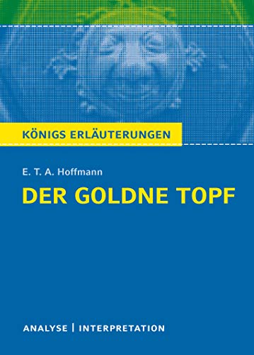 Der goldne Topf von E.T.A. Hoffmann: Textanalyse und Interpretation mit Zusammenfassung, Inhaltsangabe, Charakterisierung, Szenenanalyse und ... Erläuterungen und Materialien, Band 474)