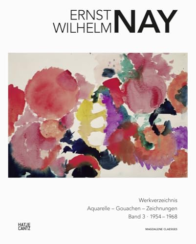 E. W. Nay: Werkverzeichnis der Aquarelle, Gouachen und Zeichnungen. Band 3 (Werkverzeichnis E.W. Nay) von Hatje Cantz