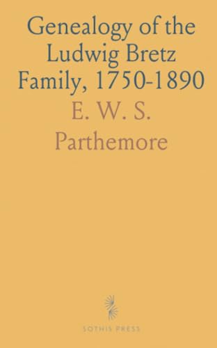 Genealogy of the Ludwig Bretz Family, 1750-1890 von Sothis Press