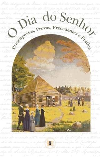 O Dia do Senhor: Pressupostos, Provas, Precedentes e Prática von O Estandarte de Cristo