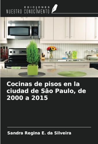 Cocinas de pisos en la ciudad de São Paulo, de 2000 a 2015 von Ediciones Nuestro Conocimiento