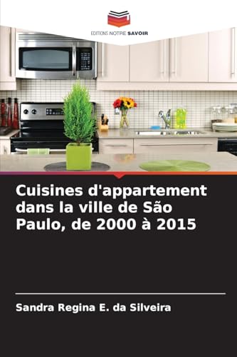 Cuisines d'appartement dans la ville de São Paulo, de 2000 à 2015 von Editions Notre Savoir