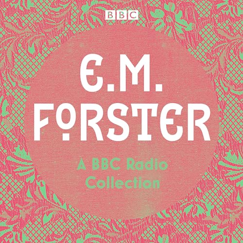 E. M. Forster: A BBC Radio Collection: Twelve dramatisations and readings including A Passage to India, A Room with a View and Howards End von BBC Physical Audio