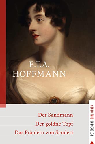 Der Sandmann - Der goldne Topf - Das Fräulein von Scuderi (Petersberg Bibliothek) von Petersberg Verlag