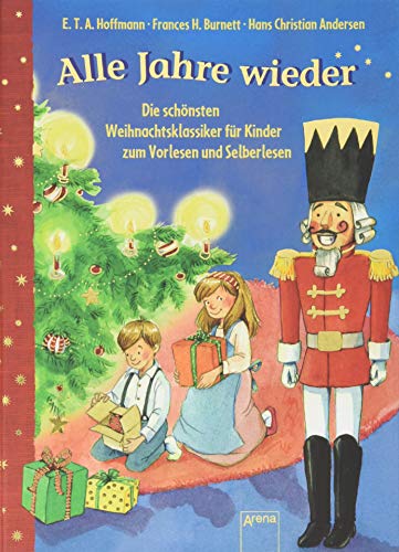 Alle Jahre wieder: Die schönsten Weihnachtsklassiker für Kinder zum Vorlesen und ersten Selberlesen Alle Jahre wieder: Die schönsten Weihnachtsklassiker für Kinder zum Vorlesen und ersten Selberlesen
