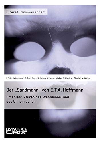 Der „Sandmann“ von E.T.A. Hoffmann. Erzählstrukturen des Wahnsinns und des Unheimlichen