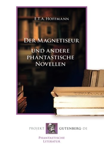 Der Magnetiseur und andere phantastische Novellen Der Magnetiseur und andere phantastische Novellen von Verlag Projekt Gutenberg-De