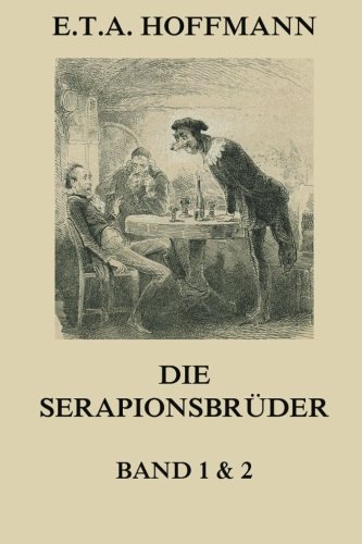 Die Serapionsbrüder - Erster und Zweiter Band Die Serapionsbrüder - Erster und Zweiter Band von Jazzybee Verlag