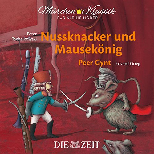 Märchen-Klassik für kleine Hörer: Nussknacker und Mausekönig & Peer Gynt: Märchen-Klassik für kleine Hörermit Musik von Peter Tschaikowski und Edvard ... Bekannte Märchen mit der schönsten Klassik)