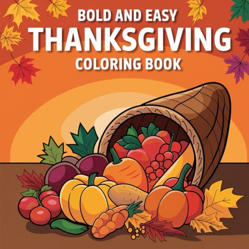 Bold and Easy Thanksgiving Coloring Book: Cute and Fun Coloring Book Bold and Easy Thanksgiving Coloring Book: Cute and Fun Coloring Book
