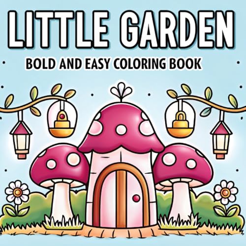 Little Garden Bold and Easy Coloring Book: Bold and Simple Garden-Themed Designs for Relaxation and Creativity Little Garden Bold and Easy Coloring Book: Bold and Simple Garden-Themed Designs for Relaxation and Creativity von Independently published