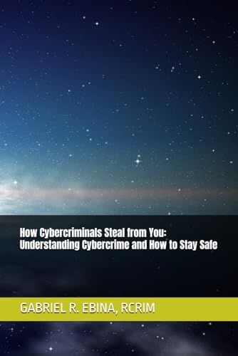 How Cybercriminals Steal from You: Understanding Cybercrime and How to Stay Safe von Independently published