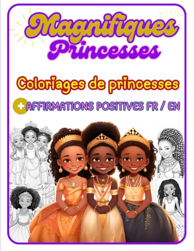 Magnifiques Princesses: Coloriages de princesses noires avec affirmations positives bilingues pour booster la confiance et l’estime de soi, et ... (MAGNIFIQUES, Les Albums Inspirants)