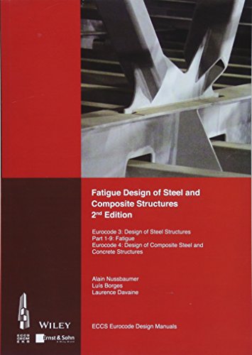 Fatigue Design of Steel and Composite Structures: Eurocode 3: Design of Steel Structures. Part 1-9 Fatigue. Eurocode 4: Design of Composite Steel and ... Structures. (Eccs Eurocode Design Manuals)