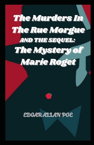 The Murders In The Rue Morgue AND THE SEQUEL: The Mystery of Marie Roget The Murders In The Rue Morgue AND THE SEQUEL: The Mystery of Marie Roget von Independently published