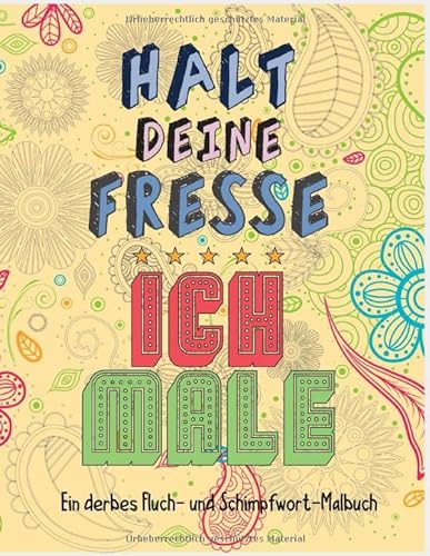 Halt deine Fresse ich male; Ein derbes Fluch- und Schimpfwort-Malbuch: Ausmalbuch für Erwachsene von Independently published