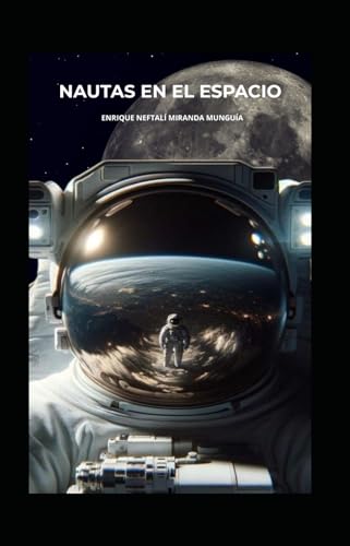 NAUTAS EN EL ESPACIO: Conoce los fenómenos antropocósmicos que se producen en la navegación espacial. von Independently published