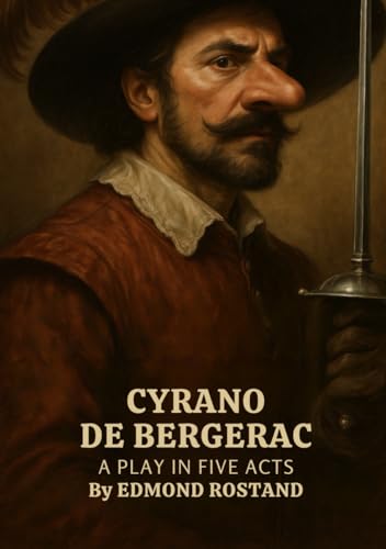 Cyrano de Bergerac A PLAY IN FIVE ACTS von Independently published