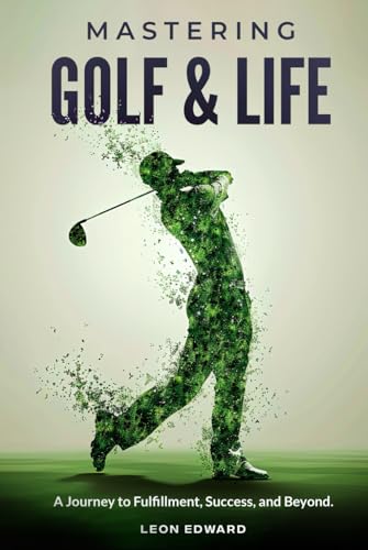 Mastering Golf and Life: A Journey to Fulfillment, Success, and Beyond | Discover Inner Peace, Focus, and Mental Toughness through Golf and Life ... in Golf and Life Mastering Your Mind) von ISBNservices.com