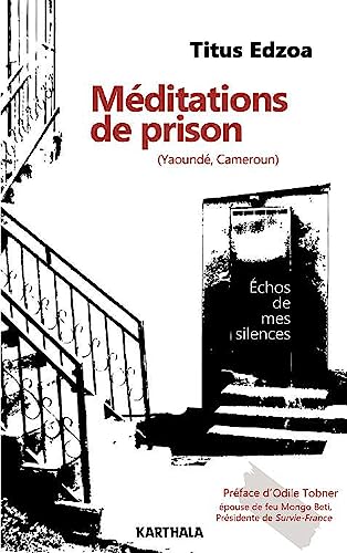 Méditations de prison (Yaoundé, Cameroun). Echos de mes silences von Karthala