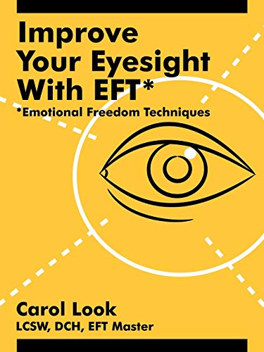 Improve Your Eyesight with EFT*: *Emotional Freedom Techniques
