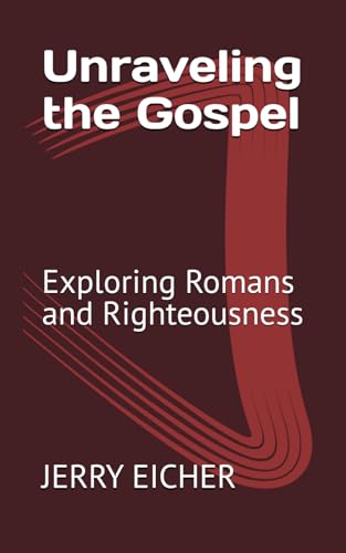 Unraveling the Gospel: Exploring Romans and Righteousness von Independently published