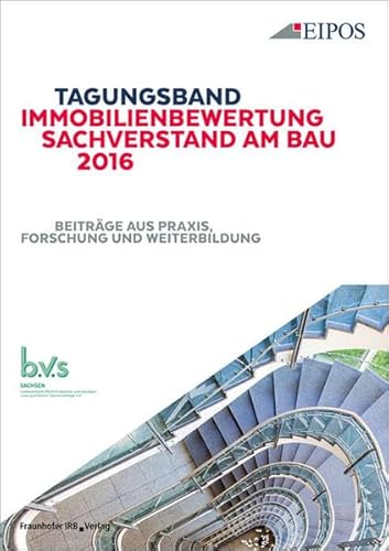 Tagungsband der EIPOS-Sachverständigentage Immobilienbewertung und Sachverstand am Bau 2016: Tagungsband zur Tagung am 23. und 24. Juni 2016. Beiträge aus Praxis, Forschung und Weiterbildung.