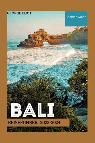 BALI-REISEFÜHRER 2023-2024: Alles, was Sie wissen müssen, um eine perfekte Bali-Reise zu planen BALI-REISEFÜHRER 2023-2024: Alles, was Sie wissen müssen, um eine perfekte Bali-Reise zu planen