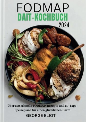 Fodmap Diät-Kochbuch 2024: Über 350 schnelle FODMAP-Rezepte und 30-Tage-Speisepläne für einen glücklichen Darm Fodmap Diät-Kochbuch 2024: Über 350 schnelle FODMAP-Rezepte und 30-Tage-Speisepläne für einen glücklichen Darm von Independently published