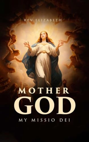 MOTHER GOD: MY MISSIO DEI von UK Book Publishing