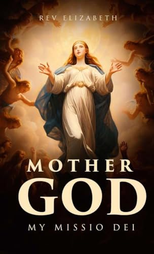 MOTHER GOD: MY MISSIO DEI von UK Book Publishing