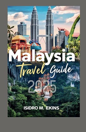 Malaysia travel guide 2025: Explore Top Destinations Cultural Wonders and Itineraries for Your Unforgettable Journey von Independently published