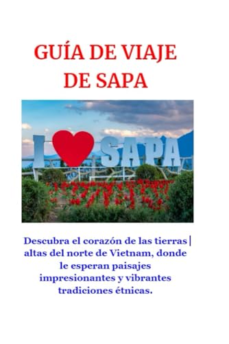 GUÍA DE VIAJE DE SAPA: Descubra el corazón de las tierras altas del norte de Vietnam, donde le esperan paisajes impresionantes y vibrantes tradiciones étnicas.