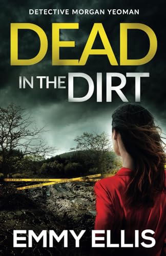 DEAD IN THE DIRT a gripping crime thriller full of twists (Detective Morgan Yeoman, Band 1) von Joffe Books