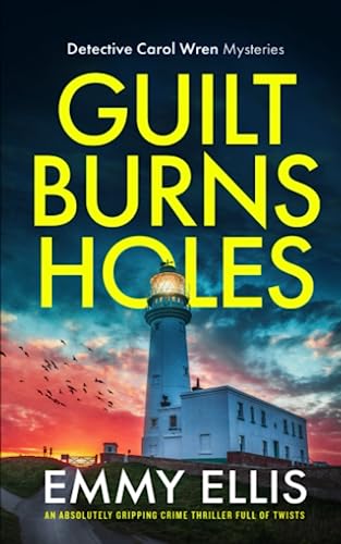 GUILT BURNS HOLES an absolutely gripping crime thriller full of twists (Detective Carol Wren Mysteries, Band 3)