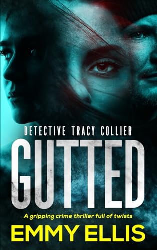 GUTTED a gripping crime thriller full of twists (Detective Tracy Collier, Band 1) von Joffe Books