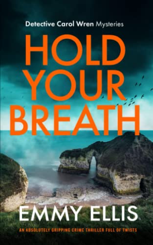 HOLD YOUR BREATH an absolutely gripping crime thriller full of twists (Detective Carol Wren Mysteries, Band 2)