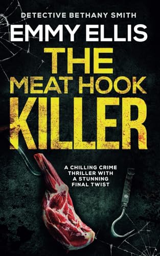 THE MEAT HOOK KILLER a chilling crime thriller with a stunning final twist (DI Bethany Smith Thrillers, Band 7) von Joffe Books