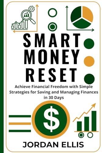 SMART MONEY RESET: Achieve Financial Freedom with Simple Strategies for Saving and Managing Finances in 30 Days von Independently published
